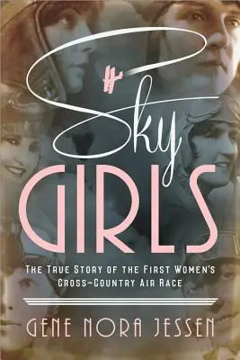 Sky Girls: La verdadera historia de la primera carrera aérea femenina a campo traviesa - Sky Girls: The True Story of the First Women's Cross-Country Air Race