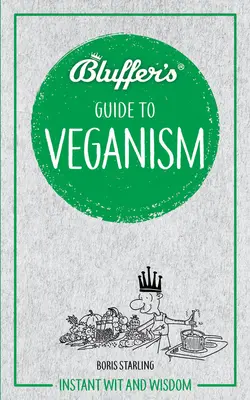 Guía del veganismo: ingenio y sabiduría al instante - Bluffer's Guide to Veganism: Instant Wit and Wisdom