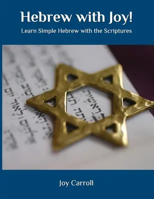 ¡Hebreo con alegría! Aprenda hebreo sencillo con las Escrituras - Hebrew with Joy!: Learn Simple Hebrew with the Scriptures