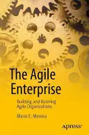 La empresa ágil: Construir y dirigir organizaciones ágiles - The Agile Enterprise: Building and Running Agile Organizations