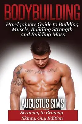 Culturismo: Guía del culturista para ganar músculo, fuerza y masa - Edición para flacos de escuálidos a musculosos - Bodybuilding: Hardgainers Guide to Building Muscle, Building Strength and Building Mass - Scrawny to Brawny Skinny Guys Edition