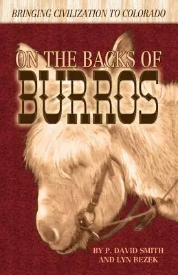 A lomos de los burros: La llegada de la civilización a Colorado - On the Backs of Burros: Bringing Civilization to Colorado