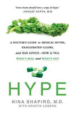 Hype: Guía del médico sobre mitos médicos, afirmaciones exageradas y malos consejos: cómo distinguir lo que es real de lo que no lo es - Hype: A Doctor's Guide to Medical Myths, Exaggerated Claims, and Bad Advice - How to Tell What's Real and What's Not