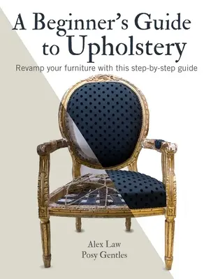 Guía de tapicería para principiantes: Renueve sus muebles con esta guía paso a paso - A Beginner's Guide to Upholstery: Revamp Your Furniture with This Step-By-Step Guide