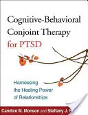 Terapia cognitivo-conductual conjunta para el TEPT: Aprovechar el poder curativo de las relaciones - Cognitive-Behavioral Conjoint Therapy for Ptsd: Harnessing the Healing Power of Relationships