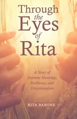 A través de los ojos de Rita: Una historia de dificultades extremas, resistencia y determinación - Through the Eyes of Rita: A Story of Extreme Hardship, Resilience, and Determination