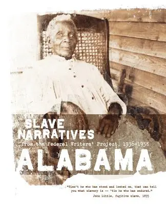 Relatos de esclavos de Alabama: Narrativas de esclavos del Proyecto Federal de Escritores 1936-1938 - Alabama Slave Narratives: Slave Narratives from the Federal Writers' Project 1936-1938