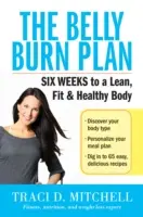 El Plan Quema Barriga: Seis semanas para un cuerpo esbelto, sano y en forma - The Belly Burn Plan: Six Weeks to a Lean, Fit & Healthy Body