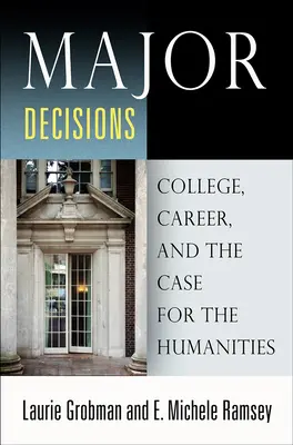 Decisiones importantes: La universidad, la carrera profesional y la defensa de las humanidades - Major Decisions: College, Career, and the Case for the Humanities