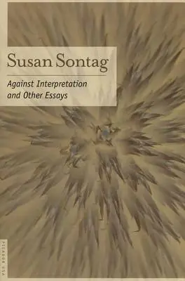 Contra la interpretación: Y otros ensayos - Against Interpretation: And Other Essays