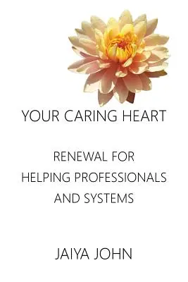 Tu corazón bondadoso: Renovación para profesionales y sistemas de ayuda - Your Caring Heart: Renewal for Helping Professionals and Systems