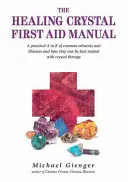 Manual de primeros auxilios con cristales curativos: Manual de primeros auxilios con cristales curativos: de la A a la Z de las dolencias y enfermedades más comunes y cómo tratarlas mejor con la cristaloterapia - The Healing Crystals First Aid Manual: A Practical A to Z of Common Ailments and Illnesses and How They Can Be Best Treated with Crystal Therapy