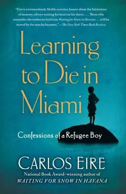 Aprendiendo a morir en Miami: Confesiones de un niño refugiado - Learning to Die in Miami: Confessions of a Refugee Boy