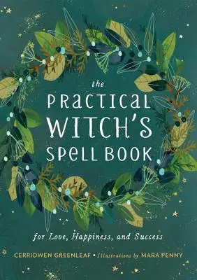 El Libro Práctico de Hechizos de Brujas: Para el Amor, la Felicidad y el Éxito - The Practical Witch's Spell Book: For Love, Happiness, and Success