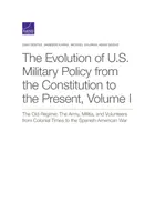 La evolución de la política militar estadounidense desde la Constitución hasta nuestros días: El Antiguo Régimen: The Army, Militia, and Volunteers from Colonial Times to t - The Evolution of U.S. Military Policy from the Constitution to the Present: The Old Regime: The Army, Militia, and Volunteers from Colonial Times to t