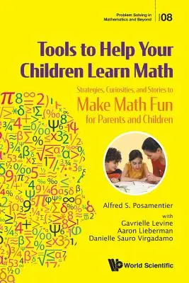 Herramientas para ayudar a sus hijos a aprender matemáticas: Estrategias, curiosidades e historias para que padres e hijos se diviertan con las matemáticas - Tools to Help Your Children Learn Math: Strategies, Curiosities, and Stories to Make Math Fun for Parents and Children