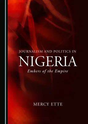 Periodismo y Política en Nigeria: Brasas del Imperio - Journalism and Politics in Nigeria: Embers of the Empire