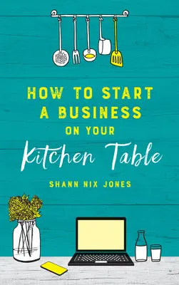 Cómo crear una empresa en la mesa de la cocina - How to Start a Business on Your Kitchen Table