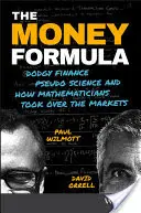 La fórmula del dinero: Finanzas dudosas, pseudociencia y cómo los matemáticos se apoderaron de los mercados - The Money Formula: Dodgy Finance, Pseudo Science, and How Mathematicians Took Over the Markets