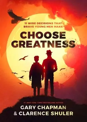 Elige la grandeza: 11 decisiones sabias que toman los jóvenes valientes - Choose Greatness: 11 Wise Decisions That Brave Young Men Make