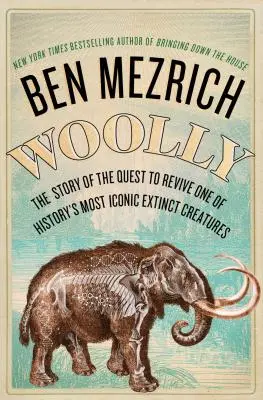 Woolly: La verdadera historia de la búsqueda para revivir a la criatura extinguida más icónica de la historia - Woolly: The True Story of the Quest to Revive History's Most Iconic Extinct Creature