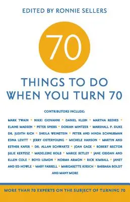 70 cosas que hacer al cumplir 70 años: más de 70 expertos en el tema de los 70 años - 70 Things to Do When You Turn 70: More Than 70 Experts on the Subject of Turning 70