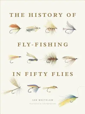 La historia de la pesca con mosca en cincuenta moscas - The History of Fly-Fishing in Fifty Flies