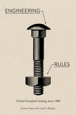 Reglas de ingeniería: Establecimiento de normas mundiales desde 1880 - Engineering Rules: Global Standard Setting Since 1880