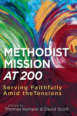 La misión metodista a los 200 años: servir fielmente en medio de las tensiones - Methodist Mission at 200: Serving Faithfully Amid the Tensions