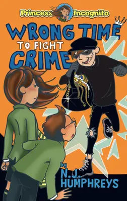 Mal momento para luchar contra el crimen: Princesa de incógnito: Libro 3 - Wrong Time to Fight Crime: Princess Incognito: Book 3