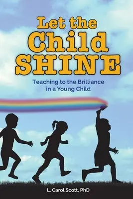 Let the Child Shine: Cómo enseñar a brillar a un niño pequeño - Let the Child Shine: Teaching to the Brilliance in a Young Child