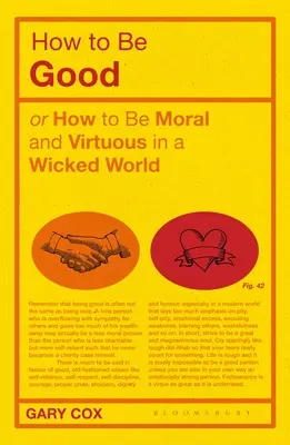 Cómo ser bueno: O cómo ser moral y virtuoso en un mundo perverso - How to Be Good: Or How to Be Moral and Virtuous in a Wicked World