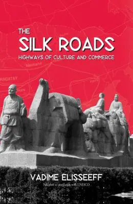 Las Rutas de la Seda: Autopistas de la cultura y el comercio - The Silk Roads: Highways of Culture and Commerce