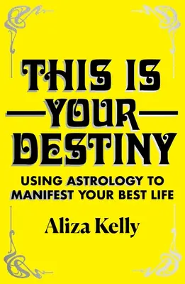 Este es tu destino: El uso de la astrología para manifestar su mejor vida - This Is Your Destiny: Using Astrology to Manifest Your Best Life