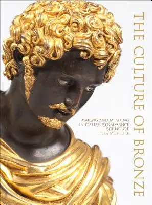 La cultura del bronce: creación y significado en la escultura italiana del Renacimiento - The Culture of Bronze: Making and Meaning in Italian Renaissance Sculpture