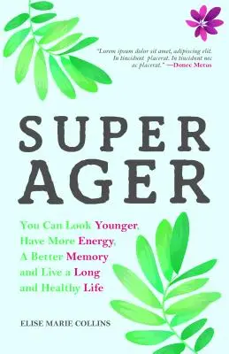 Super Ager: Usted puede parecer más joven, tener más energía, mejor memoria y vivir una vida larga y sana (Envejecer sano, mantenerse joven). - Super Ager: You Can Look Younger, Have More Energy, a Better Memory, and Live a Long and Healthy Life (Aging Healthy, Staying Youn