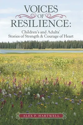 Voces de resiliencia: Historias de fortaleza y coraje de niños y adultos - Voices of Resilience: Children's and Adults' Stories of Strength & Courage of Heart