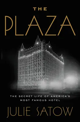 El Plaza: La vida secreta del hotel más famoso de Estados Unidos - The Plaza: The Secret Life of America's Most Famous Hotel