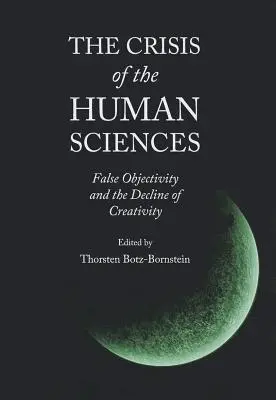 La crisis de las ciencias humanas: La falsa objetividad y el declive de la creatividad - The Crisis of the Human Sciences: False Objectivity and the Decline of Creativity