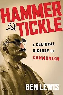 Martillo y cosquillas: Una historia cultural del comunismo - Hammer and Tickle: A Cultural History of Communism