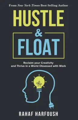 Hustle and Float: Recupere su creatividad y prospere en un mundo obsesionado con el trabajo - Hustle and Float: Reclaim Your Creativity and Thrive in a World Obsessed with Work