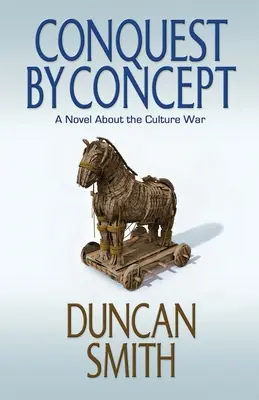 Conquista por conceptos: Una novela sobre la guerra cultural - Conquest By Concept: A Novel About the Culture War