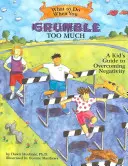 Qué hacer cuando refunfuñas demasiado: Guía infantil para superar la negatividad - What to Do When You Grumble Too Much: A Kid's Guide to Overcoming Negativity