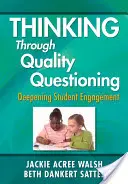 Pensar a través de preguntas de calidad: Profundizar en el compromiso de los alumnos - Thinking Through Quality Questioning: Deepening Student Engagement