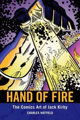 La mano de fuego: El arte de los cómics de Jack Kirby - Hand of Fire: The Comics Art of Jack Kirby
