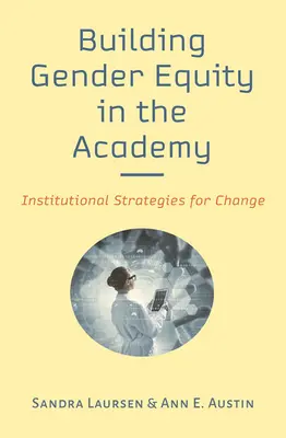 Construir la igualdad de género en la Academia: Estrategias institucionales para el cambio - Building Gender Equity in the Academy: Institutional Strategies for Change