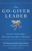 Líder Go-Giver - Una pequeña historia sobre lo que más importa en los negocios - Go-Giver Leader - A Little Story About What Matters Most in Business