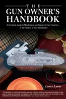 Manual del propietario de armas: Una guía completa para mantener y reparar sus armas de fuego, en el campo o en su banco de trabajo. - Gun Owner's Handbook: A Complete Guide To Maintaining And Repairing Your Firearms--In The Field Or At Your Workbench