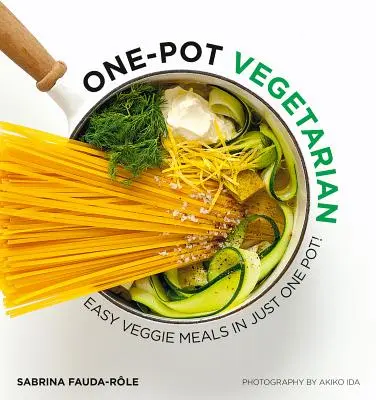 One Pot Vegetarian: ¡Comidas vegetarianas fáciles en una sola olla! - One Pot Vegetarian: Easy Veggie Meals in Just One Pot!