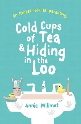 Tazas de té frías y esconderse en el retrete: Una mirada sincera a la paternidad - Cold Cups of Tea and Hiding in the Loo: An Honest Look at Parenting